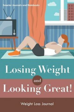 Cover of Losing Weight and Looking Great! Weight Loss Journal