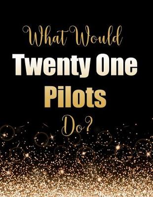 Book cover for What Would Twenty One Pilots Do?