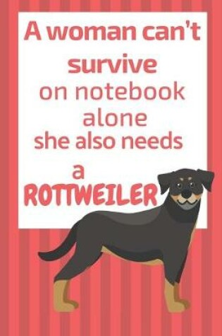 Cover of A woman can't survive on notebook alone she also needs a Rottweiler