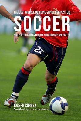 Book cover for The Best Muscle Building Shake Recipes for Soccer