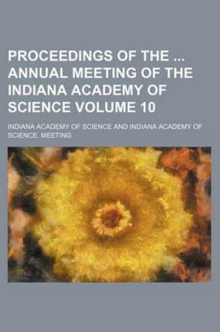 Cover of Proceedings of the Annual Meeting of the Indiana Academy of Science Volume 10