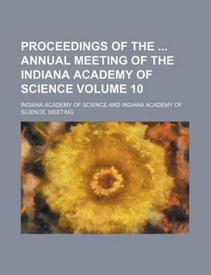 Book cover for Proceedings of the Annual Meeting of the Indiana Academy of Science Volume 10