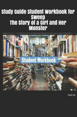 Cover of Study Guide Student Workbook for Sweep the Story of a Girl and Her Monster