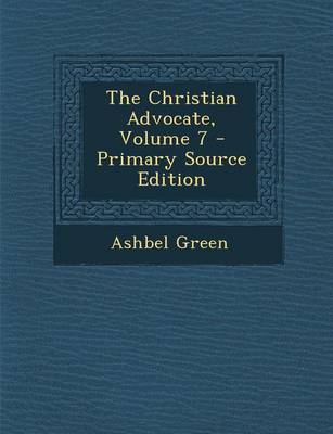 Book cover for The Christian Advocate, Volume 7 - Primary Source Edition