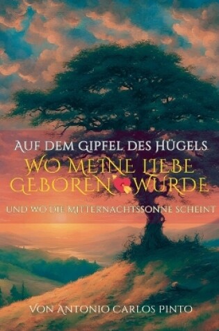 Cover of Auf dem Gipfel des Hügels, wo meine Liebe geboren wurde