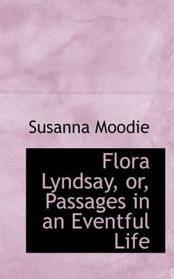 Cover of Flora Lyndsay, Or, Passages in an Eventful Life