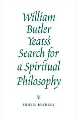 Cover of William Butler Yeats's Search for a Spiritual Philosophy