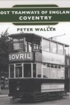 Book cover for Lost Tramways of England: Coventry