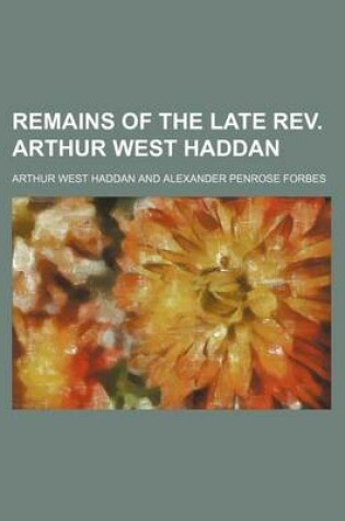 Cover of Remains of the Late REV. Arthur West Haddan