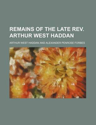 Book cover for Remains of the Late REV. Arthur West Haddan