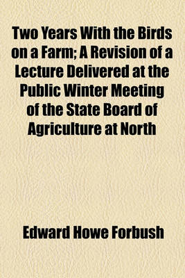 Book cover for Two Years with the Birds on a Farm; A Revision of a Lecture Delivered at the Public Winter Meeting of the State Board of Agriculture at North