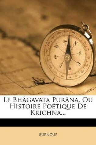 Cover of Le Bhagavata Purana ou Histoire Poetique de Krishna, Tome Troisieme