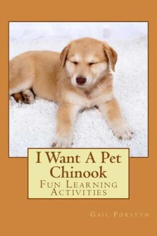 Cover of I Want A Pet Chinook