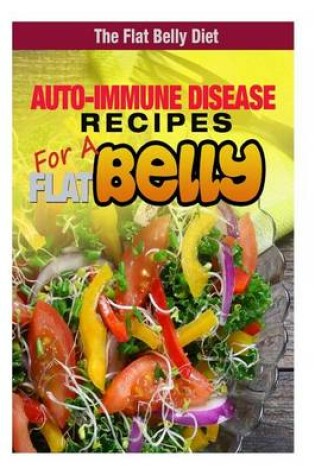 Cover of Auto-Immune Disease Recipes for a Flat Belly