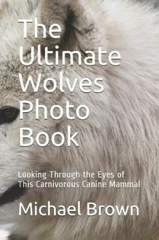Cover of The Ultimate Wolves Photo Book