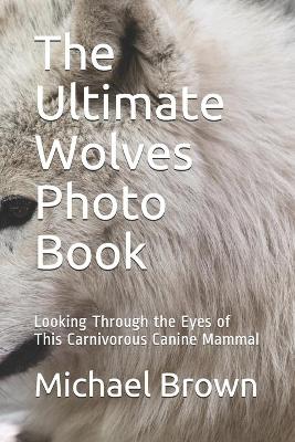 Book cover for The Ultimate Wolves Photo Book