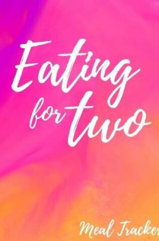 Cover of Eating for Two - Meal Tracker