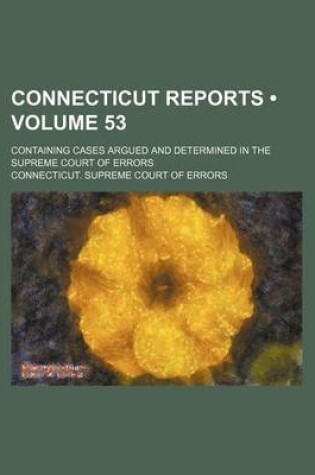 Cover of Connecticut Reports (Volume 53); Containing Cases Argued and Determined in the Supreme Court of Errors