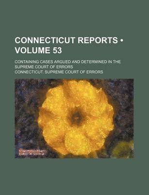 Book cover for Connecticut Reports (Volume 53); Containing Cases Argued and Determined in the Supreme Court of Errors