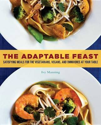 Book cover for Adaptable Feast, The: Satisfying Meals for the Vegetarians, Vegans, and Omnivores at Your Table