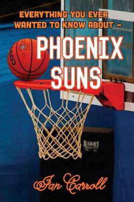 Book cover for Everything You Ever Wanted to Know About Phoenix Suns