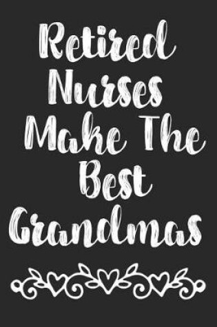 Cover of Retired Nurses Make The Best Grandmas