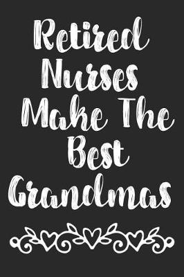 Book cover for Retired Nurses Make The Best Grandmas