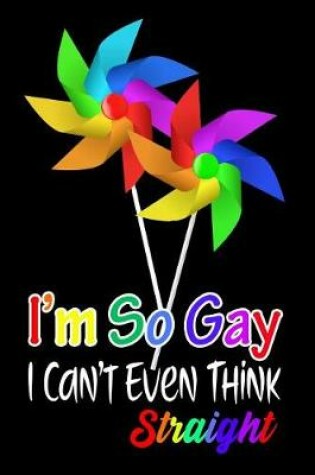 Cover of I'm So Gay I Can't Even Think Straight