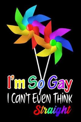 Book cover for I'm So Gay I Can't Even Think Straight