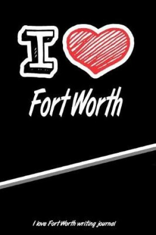 Cover of I Love Fort Worth Writing Journal