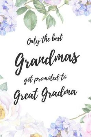 Cover of Only the Best Grandmas Get Promoted To Great Grandma