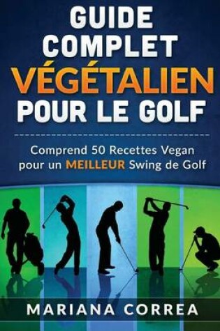 Cover of GUIDE COMPLET VEGETALIEN POUR Le GOLF