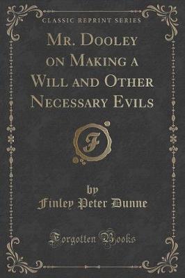 Book cover for Mr. Dooley on Making a Will and Other Necessary Evils (Classic Reprint)