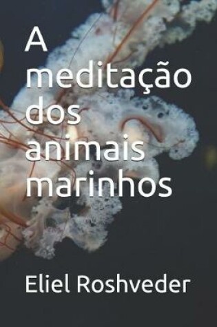 Cover of A meditacao dos animais marinhos