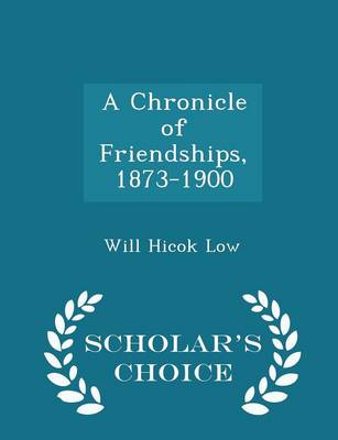 Book cover for A Chronicle of Friendships, 1873-1900 - Scholar's Choice Edition