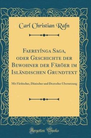 Cover of Faereyínga Saga, Oder Geschichte Der Bewohner Der Färöer Im Isländischen Grundtext