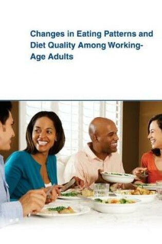 Cover of Changes in Eating Patterns and Diet Quality Among Working- Age Adults