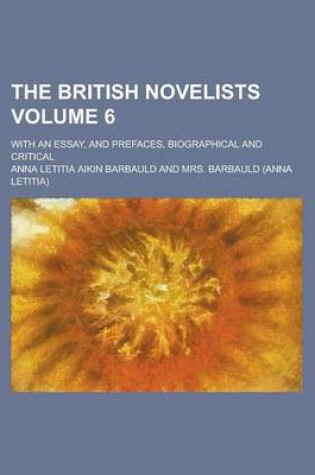 Cover of The British Novelists; With an Essay, and Prefaces, Biographical and Critical Volume 6