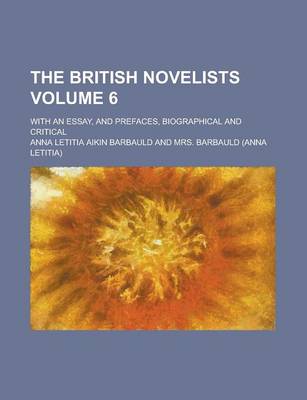 Book cover for The British Novelists; With an Essay, and Prefaces, Biographical and Critical Volume 6