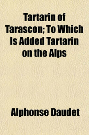Cover of Tartarin of Tarascon; To Which Is Added Tartarin on the Alps