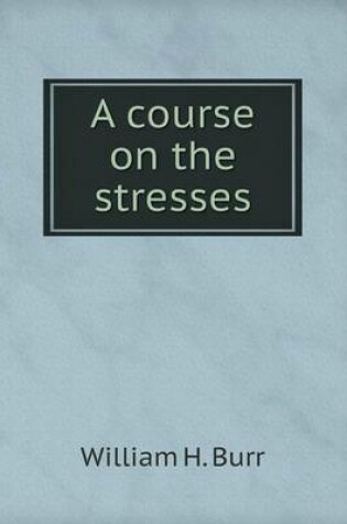 Cover of A course on the stresses