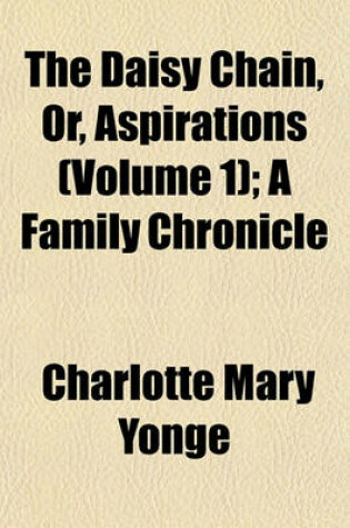 Cover of The Daisy Chain, Or, Aspirations (Volume 1); A Family Chronicle