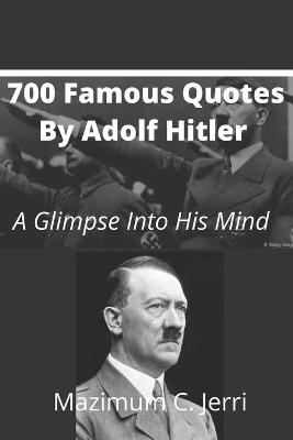 Book cover for 700 Famous Quotes By Adolf Hitler