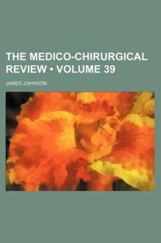 Cover of The Medico-Chirurgical Review (Volume 39)