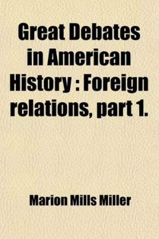 Cover of Great Debates in American History (Volume 2); Foreign Relations, Part 1 with an Introduction by W. J. Bryan