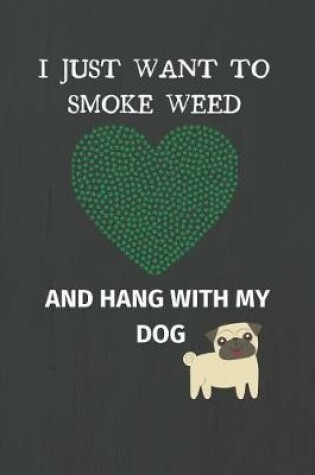 Cover of I Just Want to Smoke Weed and Hang with My Dog