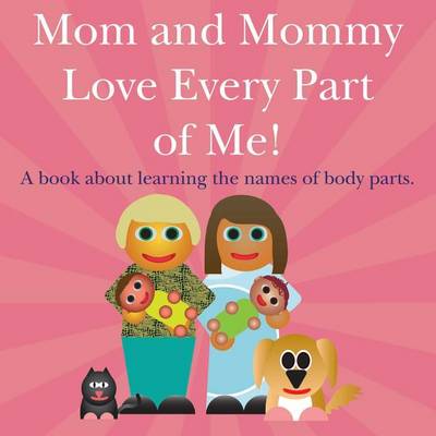 Book cover for Mom and Mommy Love Every Part of Me!