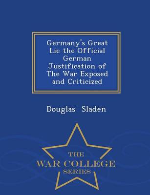 Book cover for Germany's Great Lie the Official German Justification of the War Exposed and Criticized - War College Series