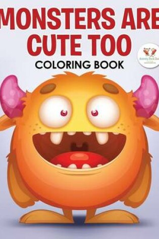 Cover of Monsters Are Cute Too Coloring Book