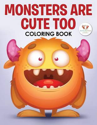 Book cover for Monsters Are Cute Too Coloring Book